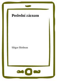 E-kniha Poslední záznam - Shigor Birdman