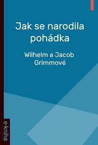 E-kniha Jak se narodila pohádka - Wilhelm a Jacob Grimmové