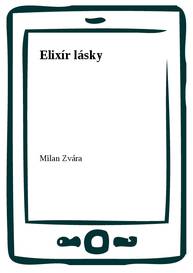 E-kniha Elixír lásky - Milan Zvára