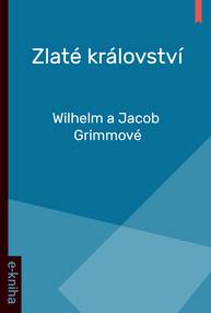 E-kniha Zlaté království - Wilhelm a Jacob Grimmové