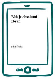 E-kniha Bůh je absolutní zbraň - Filip Škába