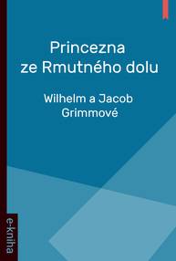 E-kniha Princezna ze Rmutného dolu - Wilhelm a Jacob Grimmové