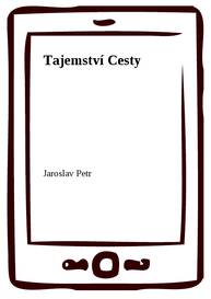 E-kniha Tajemství Cesty - Jaroslav Petr