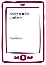 E-kniha Každý se může zamilovat - Shigor Birdman