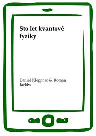 E-kniha Sto let kvantové fyziky - Daniel Kleppner, Roman Jackiw