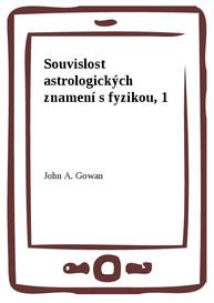 E-kniha Souvislost astrologických znamení s fyzikou, 1 - John A. Gowan