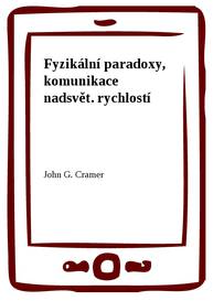 E-kniha Fyzikální paradoxy, komunikace nadsvět. rychlostí - John G. Cramer