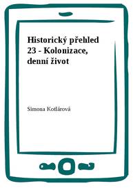 E-kniha Historický přehled 23 - Kolonizace, denní život - Simona Kotlárová