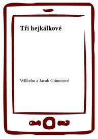 E-kniha Tři hejkálkové - Wilhelm a Jacob Grimmové