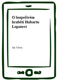 E-kniha O loupeživém hraběti Habartu Lopatovi - Jan Vávra