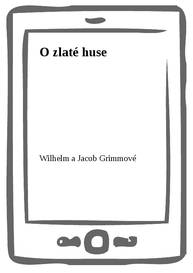 E-kniha O zlaté huse - Wilhelm a Jacob Grimmové