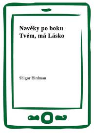 E-kniha Navěky po boku Tvém, má Lásko - Shigor Birdman