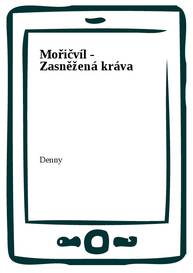 E-kniha Mořičvíl - Zasněžená kráva - Denny Newman