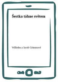 E-kniha Šestka táhne světem - Wilhelm a Jacob Grimmové