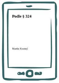 E-kniha Podle § 324 - Martin Koutný