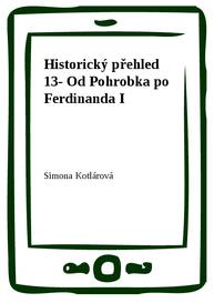 E-kniha Historický přehled 13- Od Pohrobka po Ferdinanda I - Simona Kotlárová