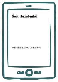 E-kniha Šest služebníků - Wilhelm a Jacob Grimmové