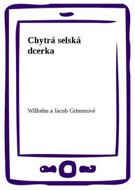 E-kniha Chytrá selská dcerka - Wilhelm a Jacob Grimmové