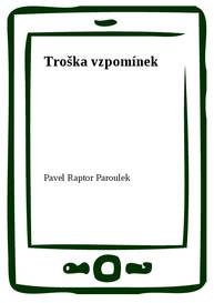 E-kniha Troška vzpomínek - Pavel Raptor Paroulek