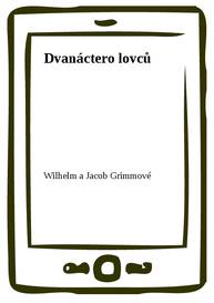 E-kniha Dvanáctero lovců - Wilhelm a Jacob Grimmové