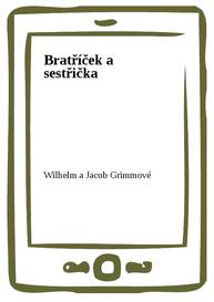 E-kniha Bratříček a sestřička - Wilhelm a Jacob Grimmové