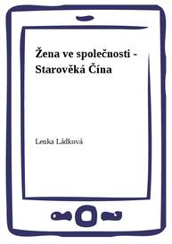 E-kniha Žena ve společnosti - Starověká Čína - Lenka Ládková