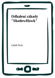 E-kniha Odhalení záhady "ShadowHawk" - Lukáš Pech