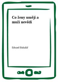 E-kniha Co ženy umějí a muži nevědí - Eduard Bakalář