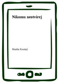 E-kniha Nikomu neotvírej - Martin Koutný