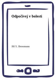 E-kniha Odpočívej v bolesti - Jiří X. Brossmann