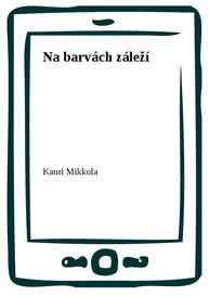 E-kniha Na barvách záleží - Kauri Mikkola