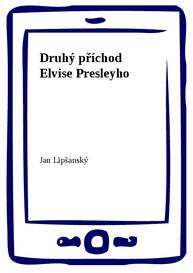 E-kniha Druhý příchod Elvise Presleyho - Jan Lipšanský