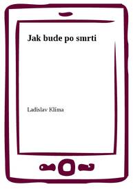 E-kniha Jak bude po smrti - Ladislav Klíma