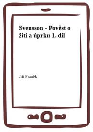 E-kniha Svensson - Pověst o žití a úprku 1. díl - Jiří Franěk