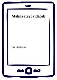 E-kniha Malinkatej cajdáček - Jan Lipšanský