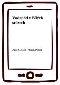 E-kniha Vodopád v Bílých srázech - Arco C. Delf