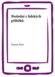 E-kniha Poslední z lidských příběhů - Roman Rous