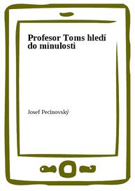 E-kniha Profesor Toms hledí do minulosti - Josef Pecinovský