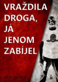 E-kniha Vraždila droga, já jenom zabíjel - Karel Valášek