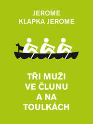 E-kniha Tři muži ve člunu a na toulkách - Jerome Klapka Jerome