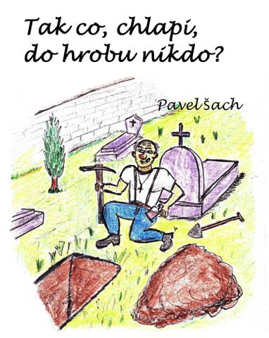 E-kniha Tak co, chlapi, do hrobu nikdo? - Pavel Šach