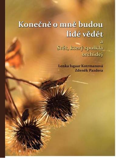 E-kniha Konečně o mně budou lidé vědět a Svět, který spolkla orchidej - Lenka Isgaar Kotrmanová, Zdeněk Pazdera