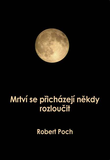 E-kniha Mrtví se přicházejí někdy rozloučit - Robert Poch