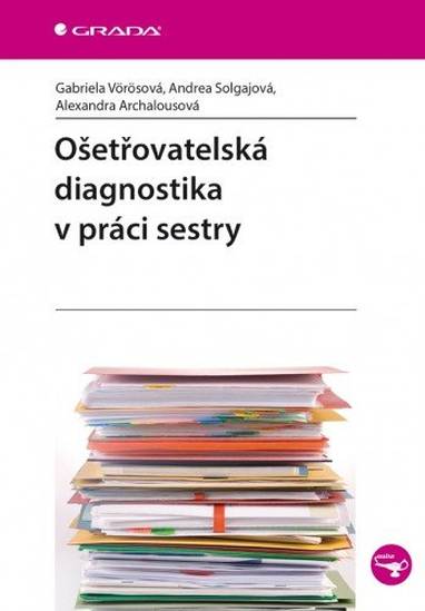 E-kniha Ošetřovatelská diagnostika v práci sestry - Gabriela Vörösová, Andrea Solgajová, Alexandra Archalousová