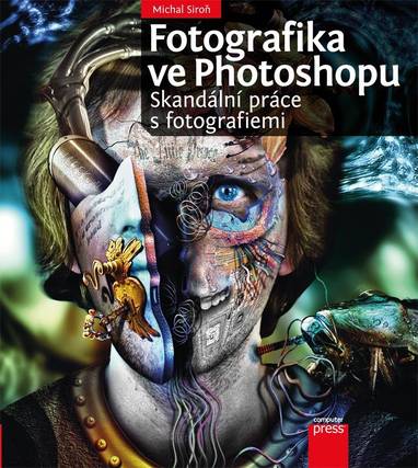 E-kniha Fotografika ve Photoshopu: Skandální práce s fotografiemi - Michal Siroň