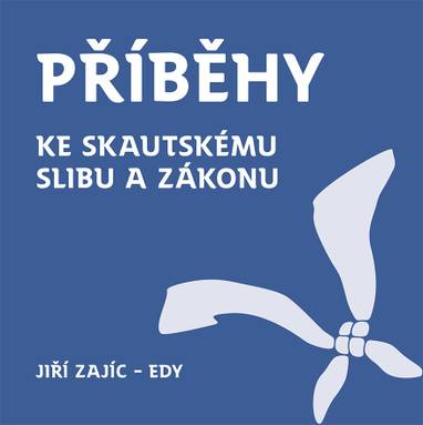 E-kniha Příběhy ke skautskému zákonu a slibu - Jiří Zajíc