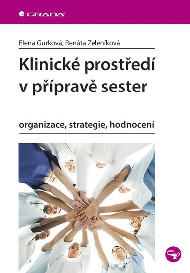 E-kniha Klinické prostředí v přípravě sester - Renáta Zeleníková, Elena Gurková