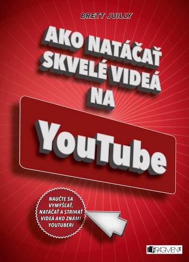 E-kniha Ako natáčať skvelé videá na YouTube - Brett Juilly