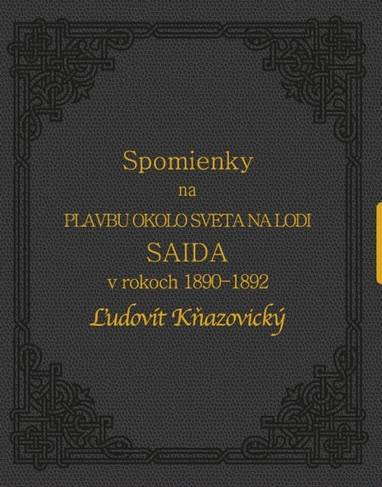 E-kniha Spomienky na plavbu okolo sveta na lodi Saida v rokoch 1890-1892, Ľudovít Kňazovický - Rastislav Mikuláš