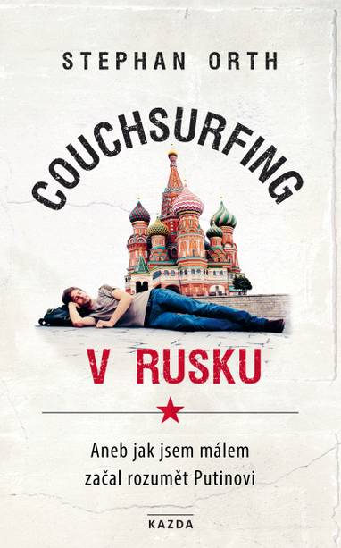 E-kniha Couchsurfing v Rusku, aneb, Jak jsem málem začal rozumět Putinovi - Stephan Orth